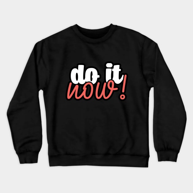 Do it now! Crewneck Sweatshirt by YEBYEMYETOZEN